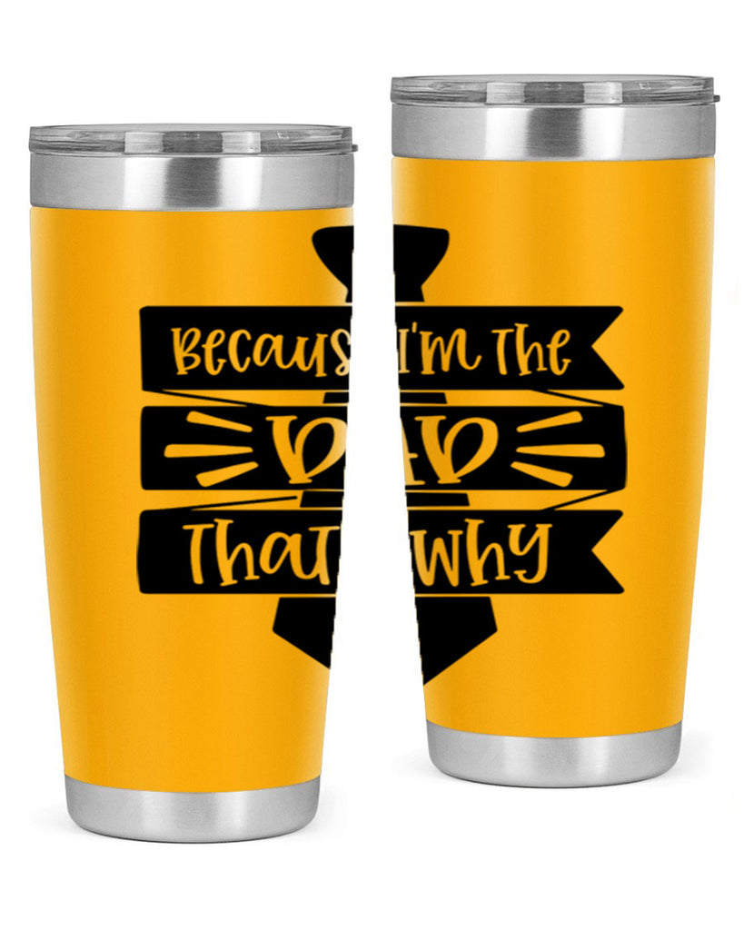 because im the dad thats why 74#- fathers day- Tumbler