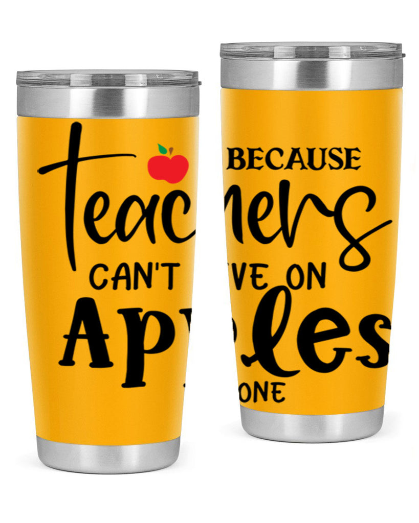 because teachers cant live on apples alone Style 190#- teacher- tumbler