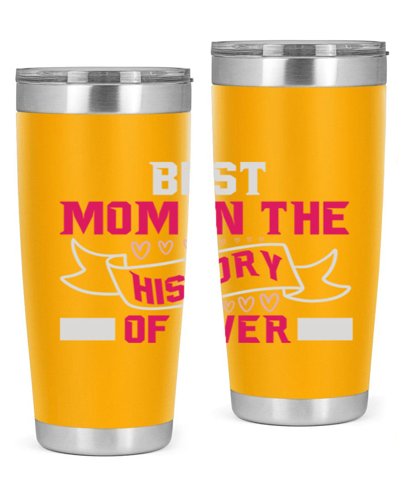 best mom in the history of ever 204#- mom- Tumbler