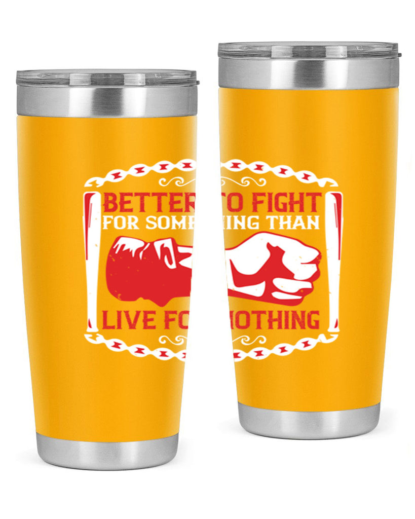 better to fight for some one than live for nothing Style 1#- Fourt Of July- Tumbler