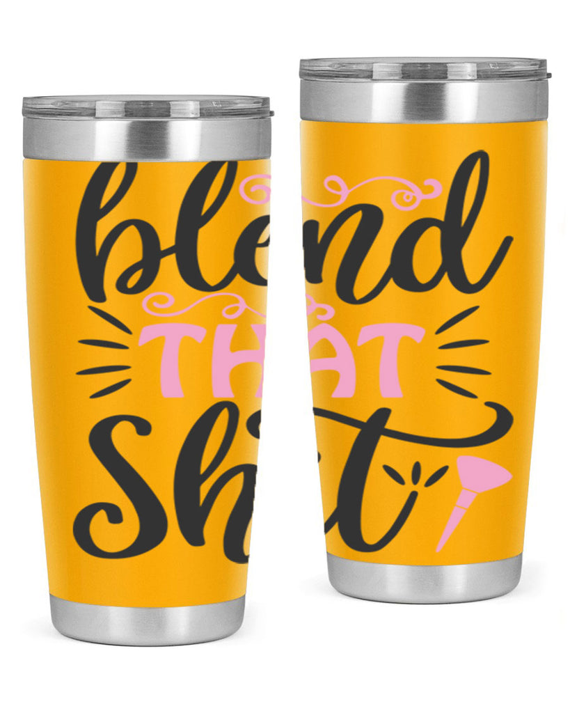 blend that shit Style 161#- make up- Tumbler