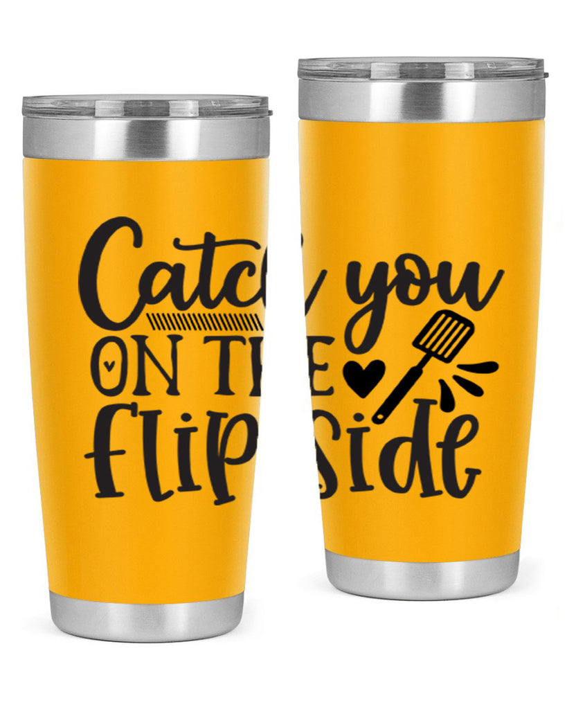 catch you on the flip side 115#- kitchen- Tumbler