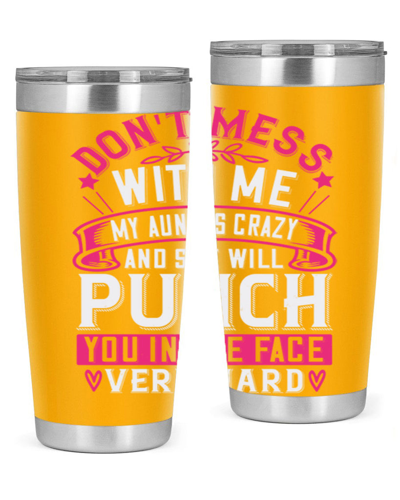 dont mess with me my aunt is crazy and she will punch you in the face very hard Style 59#- aunt- Tumbler