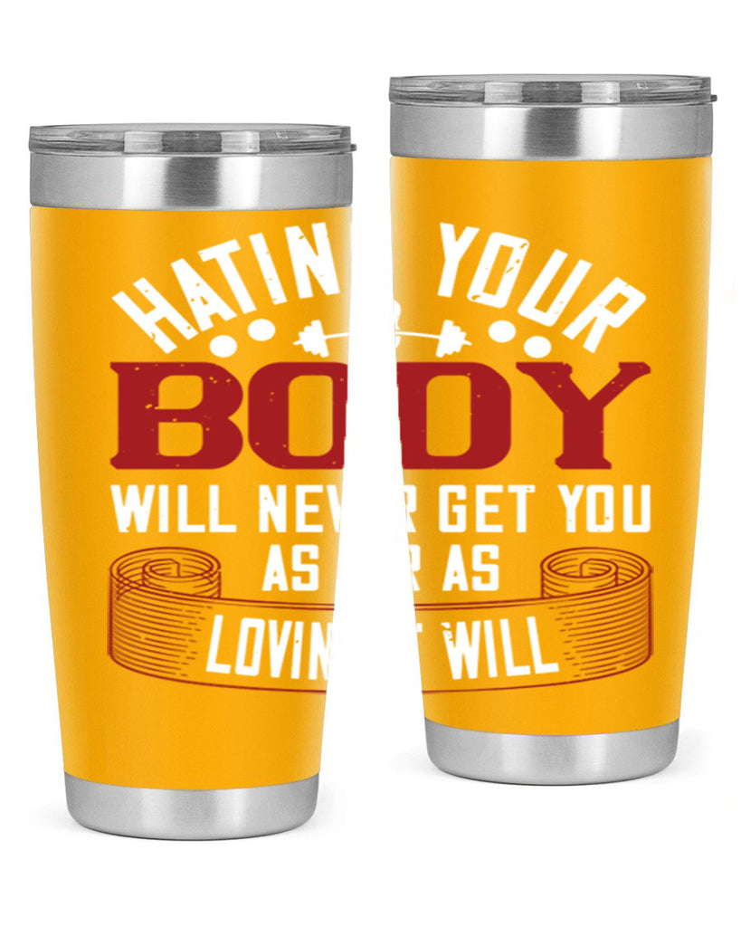 hating your body will naver get you as far as loving it will 93#- gym- Tumbler