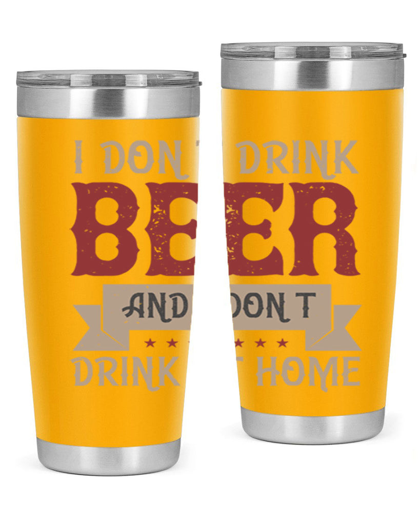 i dont drink beer and i dont drink at home 83#- beer- Tumbler