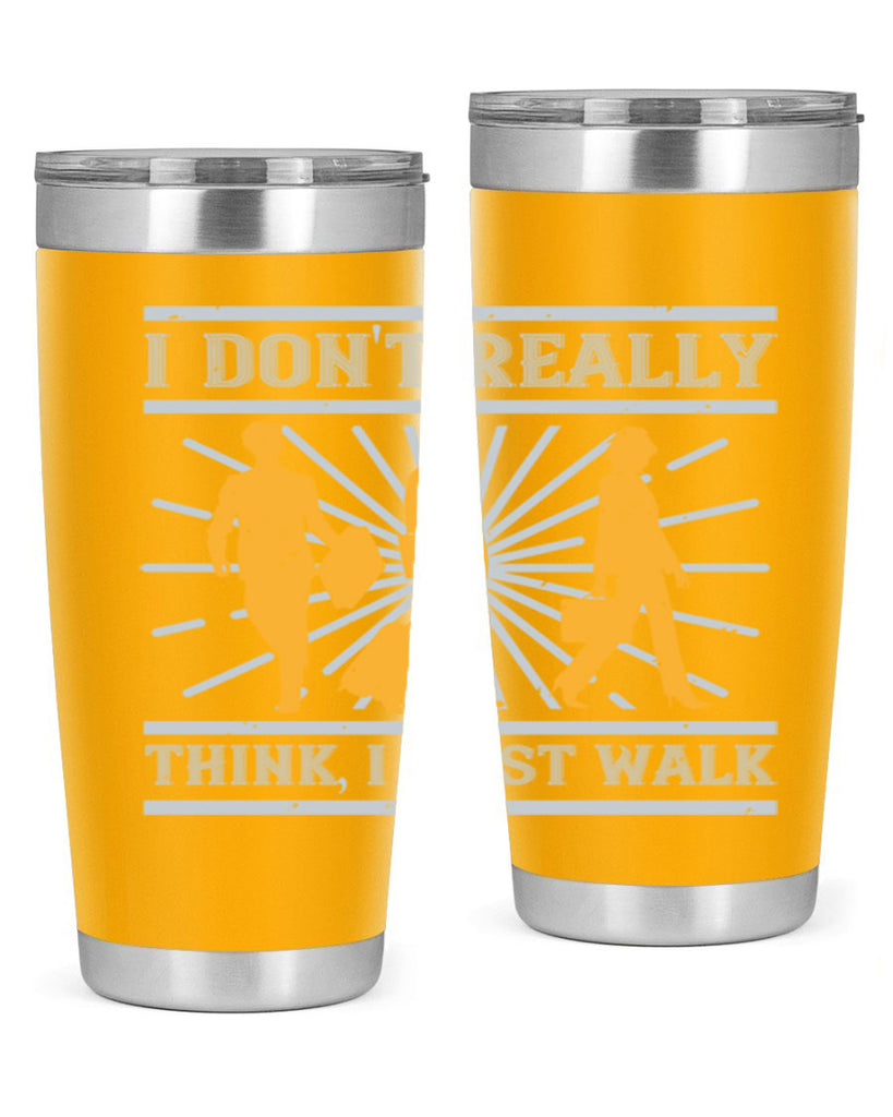 i dont really think i just walk 79#- walking- Tumbler