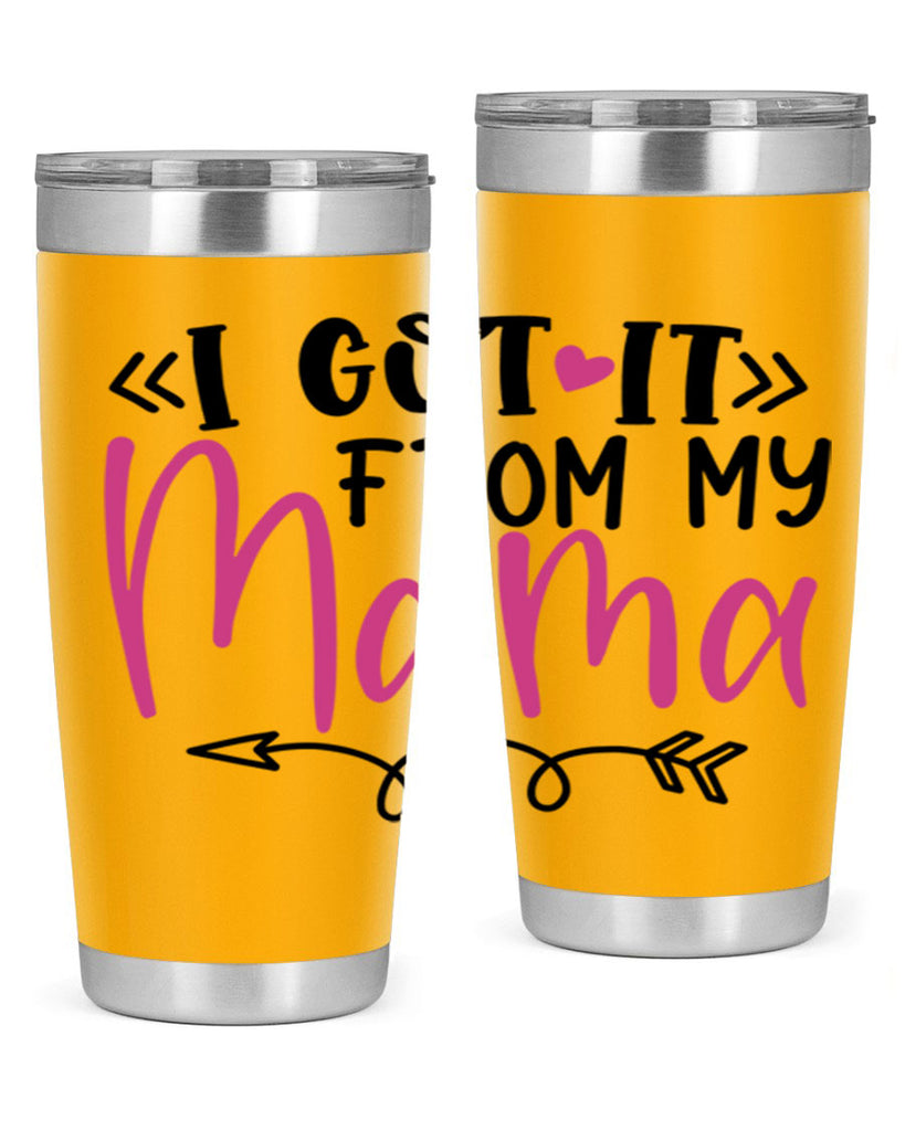 i got it from my mama Style 253#- baby- tumbler