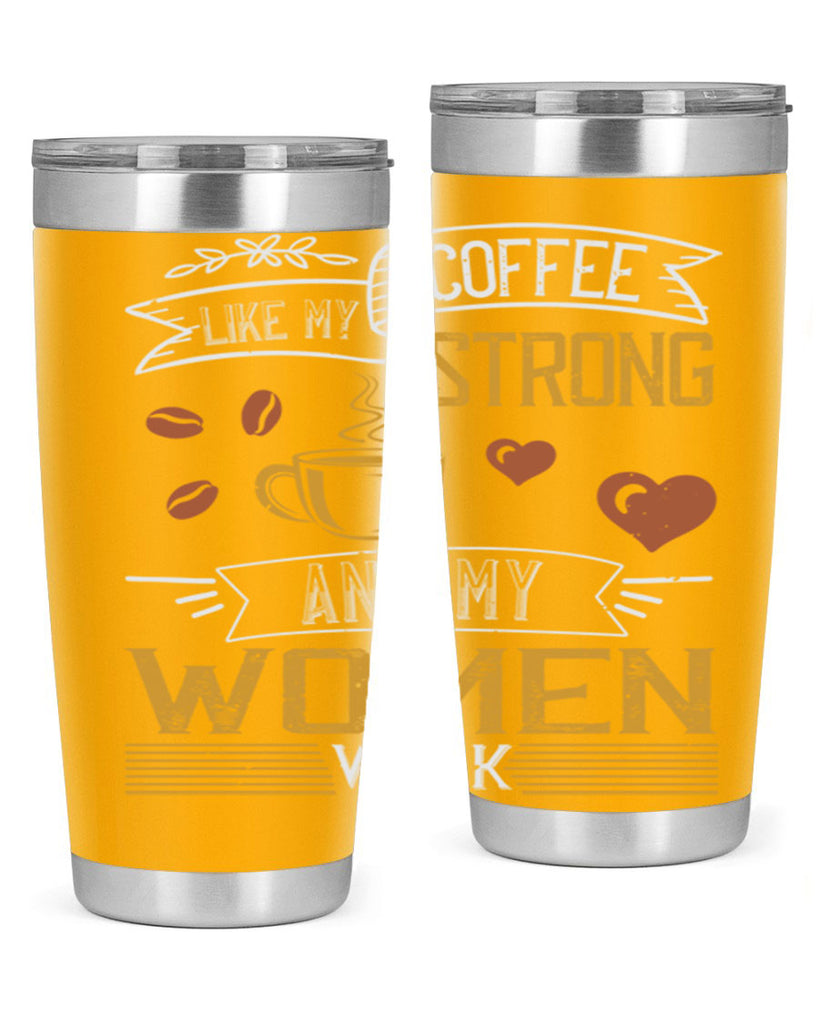 i like my coffee strong and my women weak 255#- coffee- Tumbler