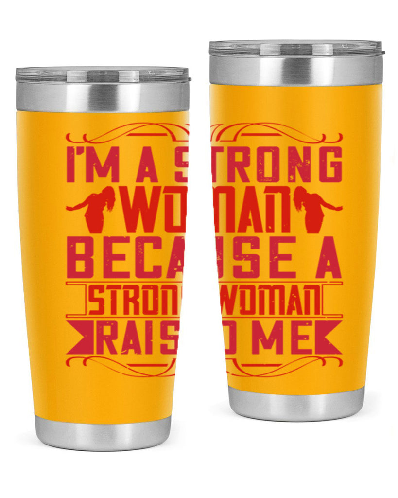 i’m a strong woman because a strong woman raised me 44#- Parents Day- Tumbler