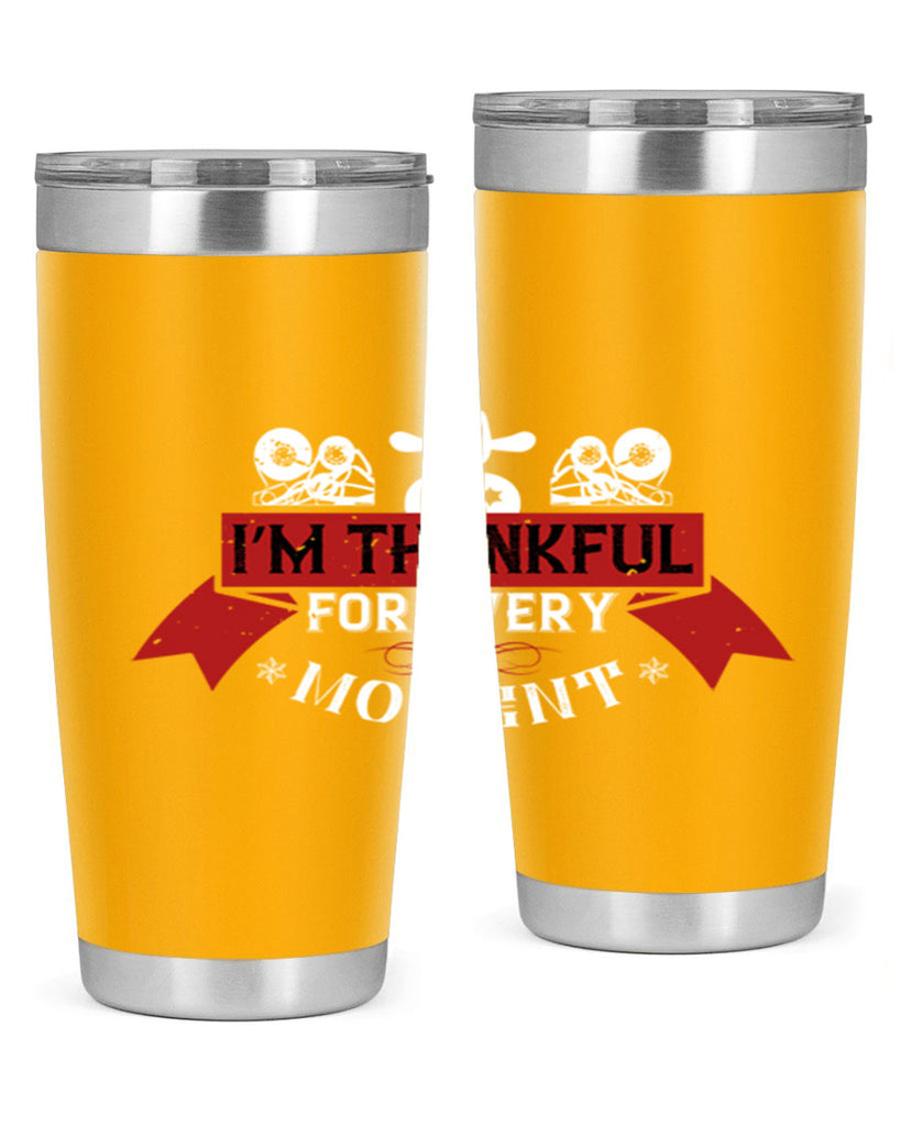 i’m thankful for every moment 24#- thanksgiving- Tumbler