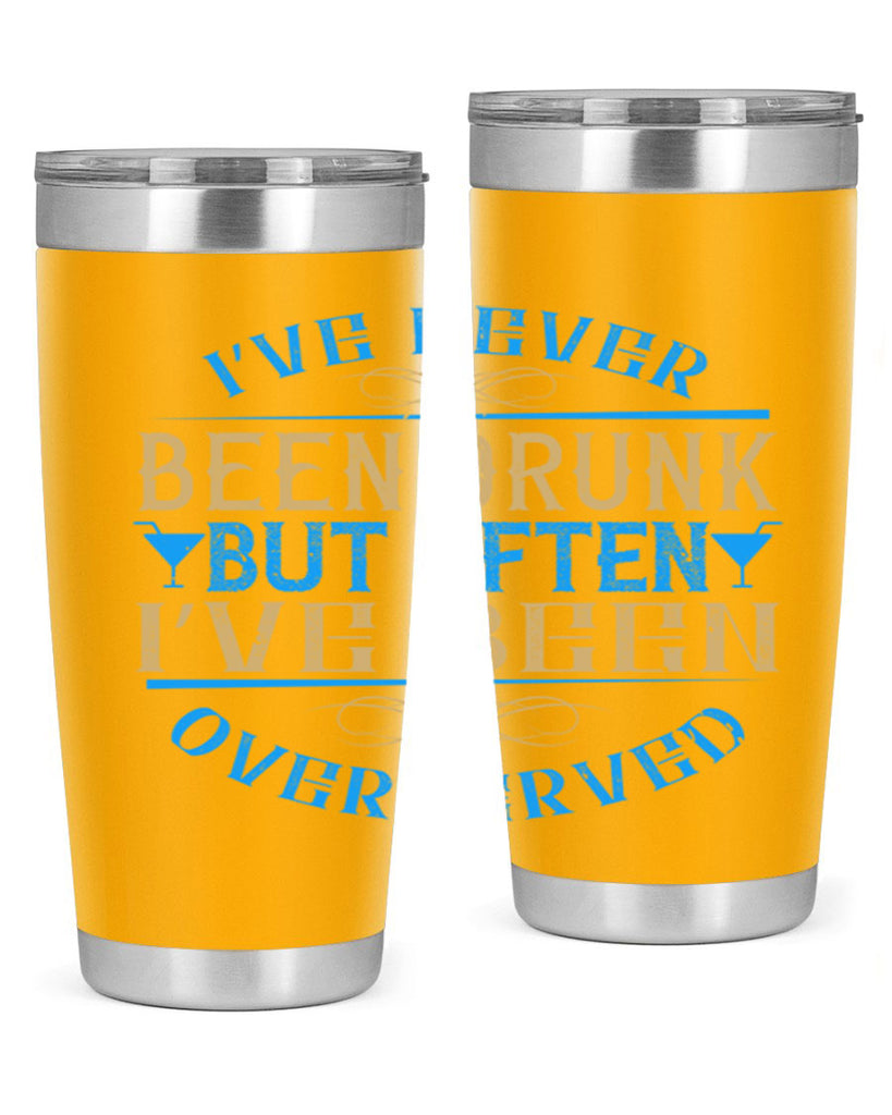 i’ve never been drunk but often i’ve been overserved 35#- drinking- Tumbler