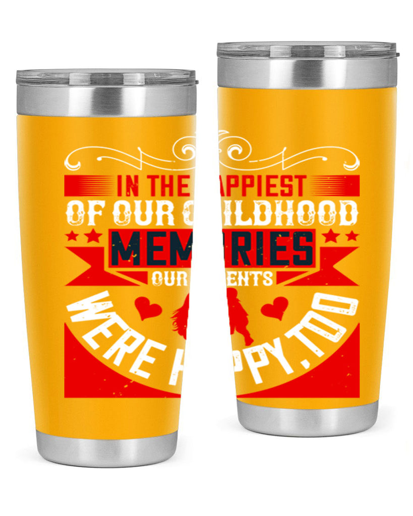 in the happiest of our childhood memories our parents were happy too 45#- Parents Day- Tumbler