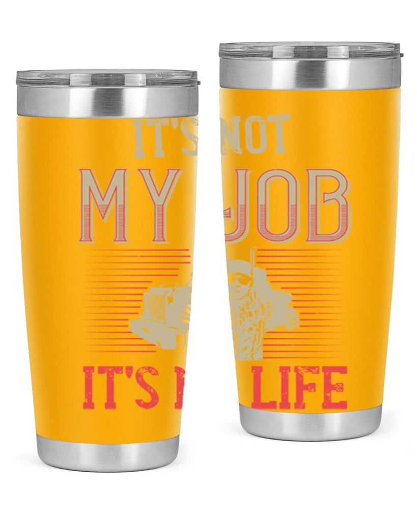 its not my job its my life Style 37#- truck driver- tumbler
