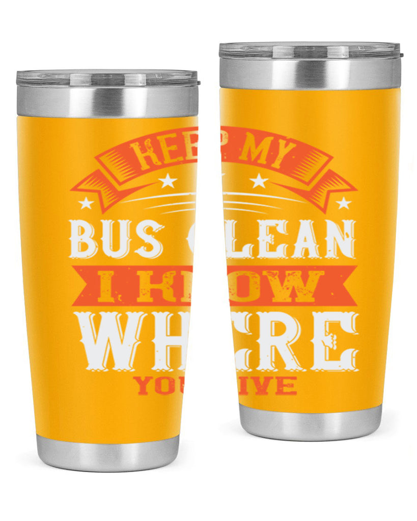 keep my bus clean i know where you live Style 22#- bus driver- tumbler