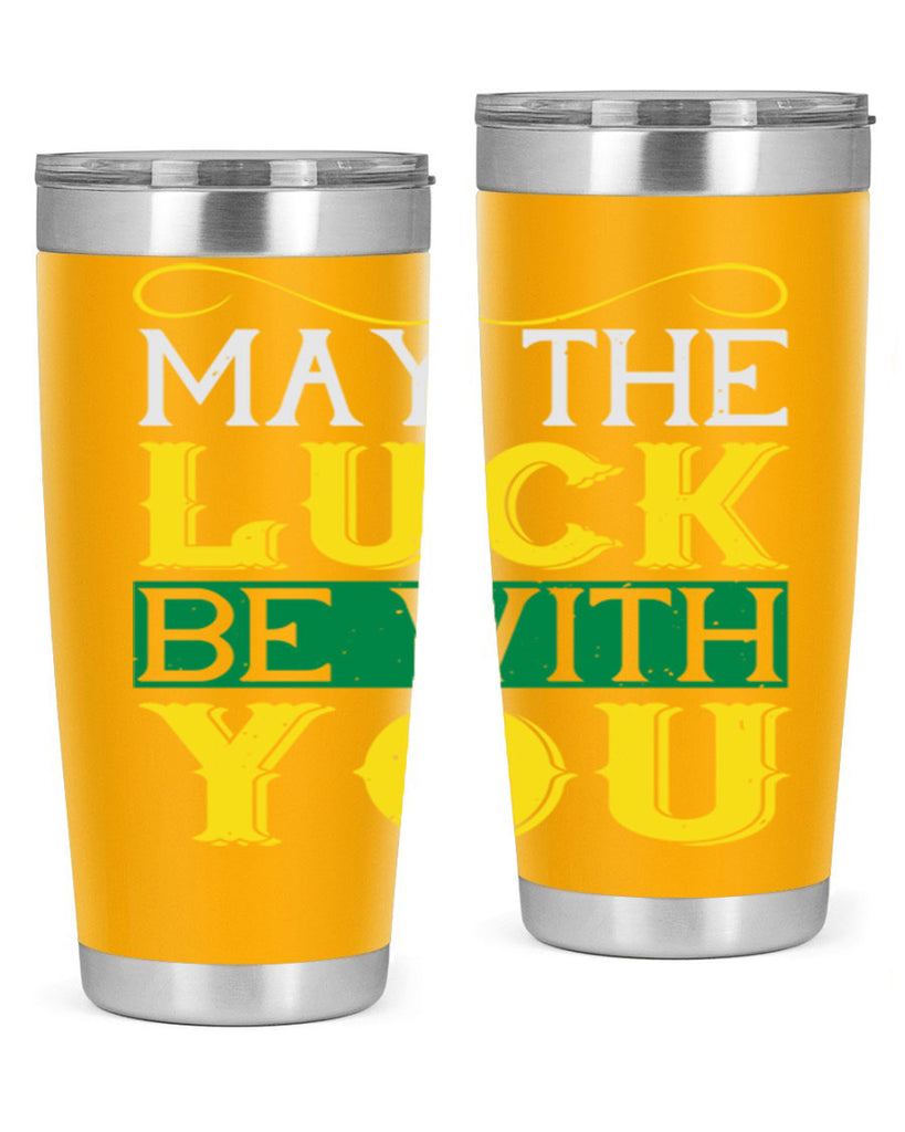 may the luck be with you Style 116#- St Patricks Day- Tumbler