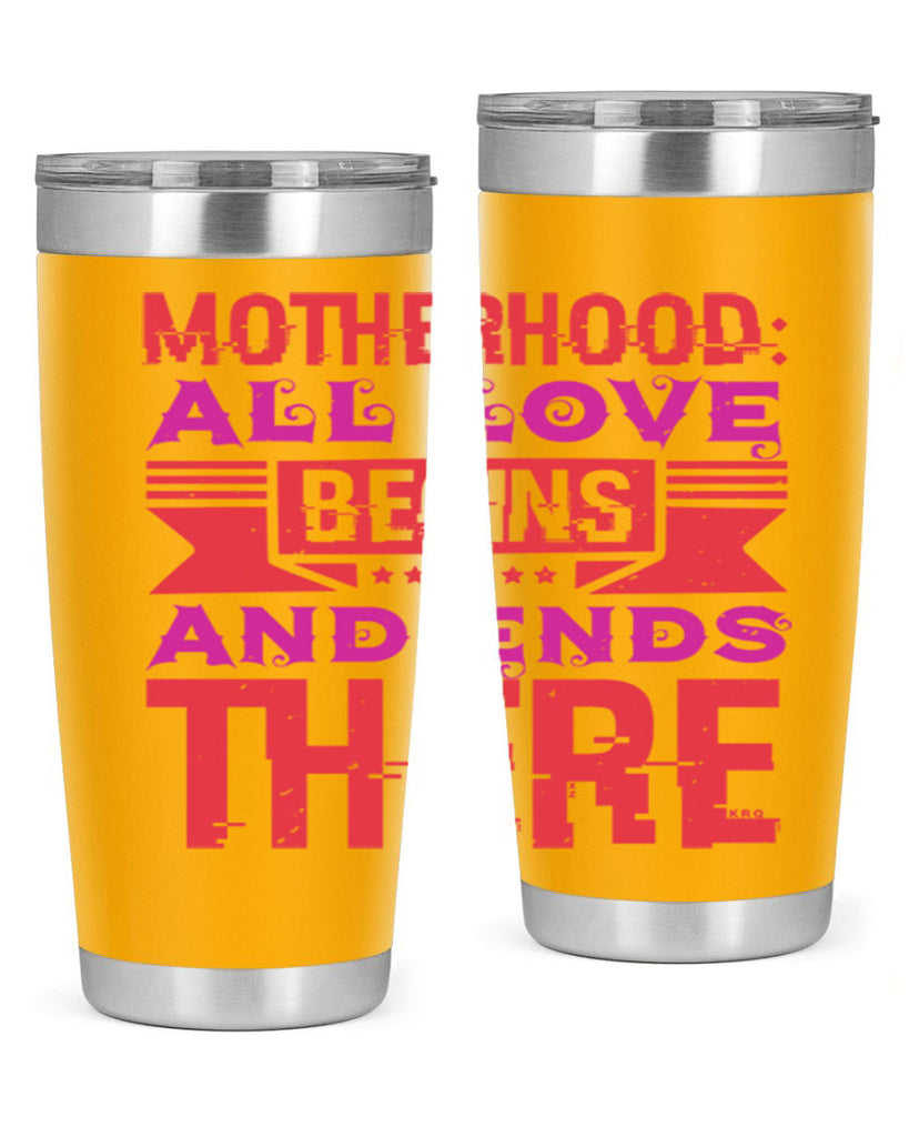 motherhood all love begins and ends there 42#- mothers day- Tumbler