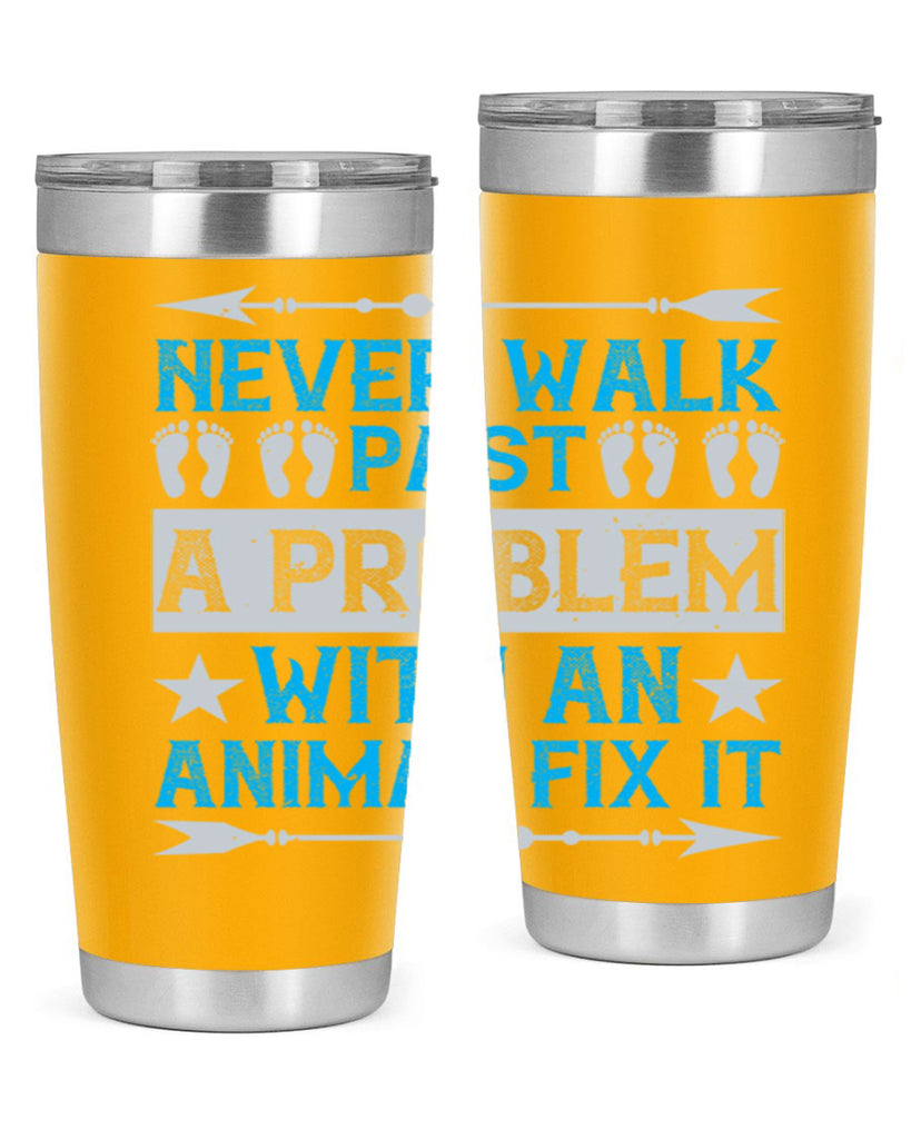 never walk past a problem with an animal fix it 41#- walking- Tumbler