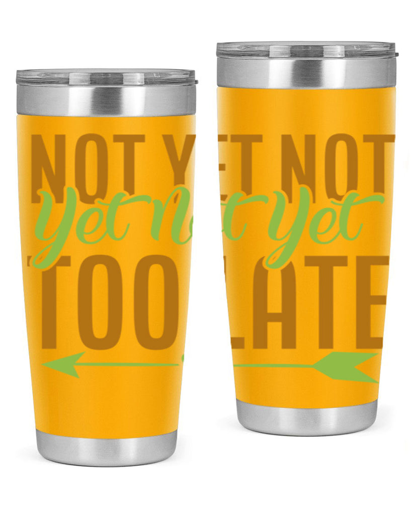 not yet not yet not yet too late 4#- avocado- Tumbler