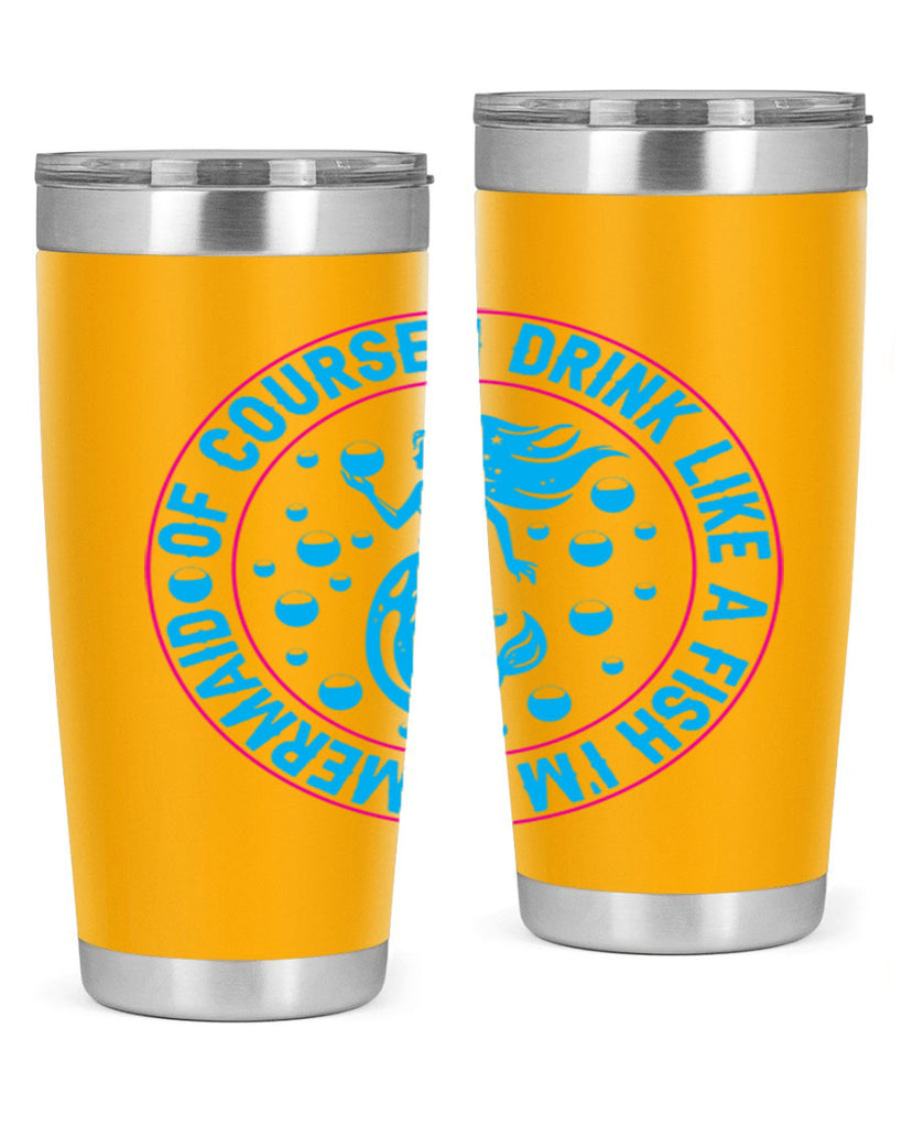 of course i drink like a fish im a mermaid 524#- mermaid- Tumbler