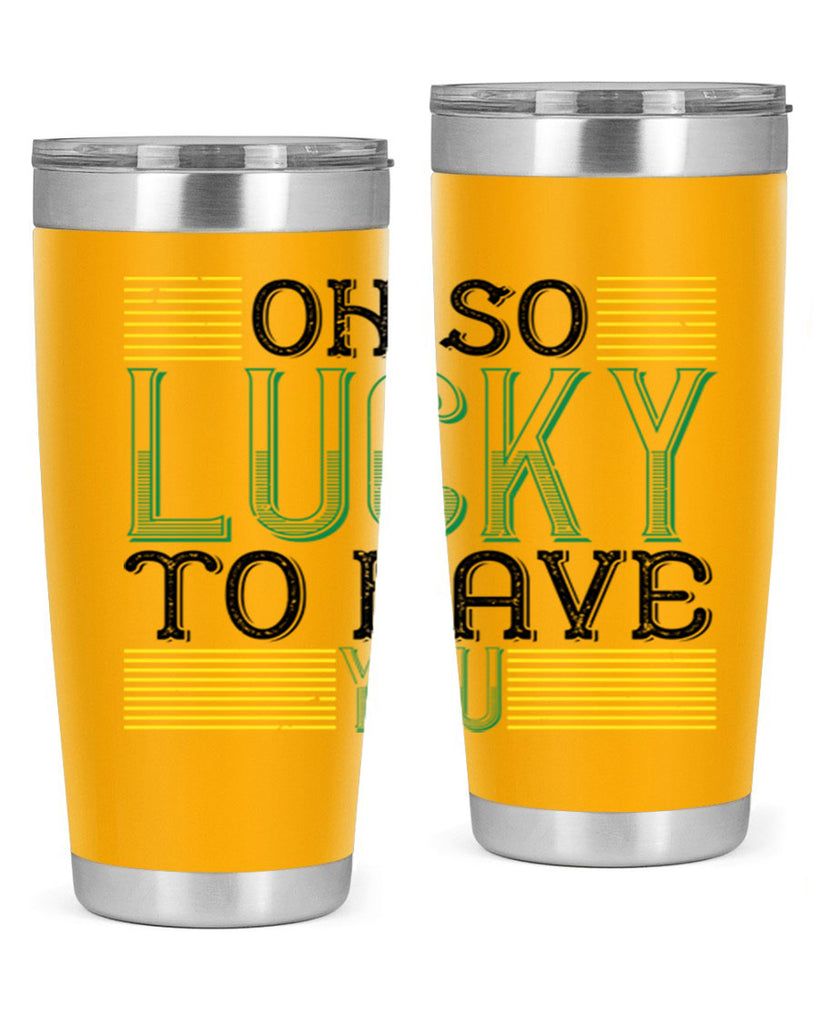 oh so lucky to have you Style 108#- St Patricks Day- Tumbler