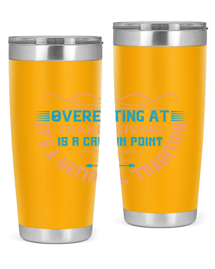 overeating at thanksgiving is a case in point it’s a national tradition 18#- thanksgiving- Tumbler