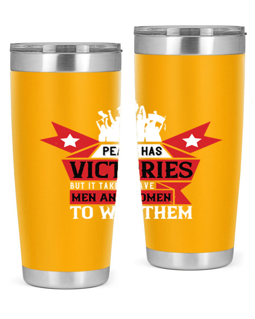 peace has victories but it takes brave men and women to win them 96#- Veterns Day- Tumbler