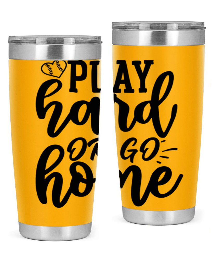 play hard or go home 2279#- softball- Tumbler