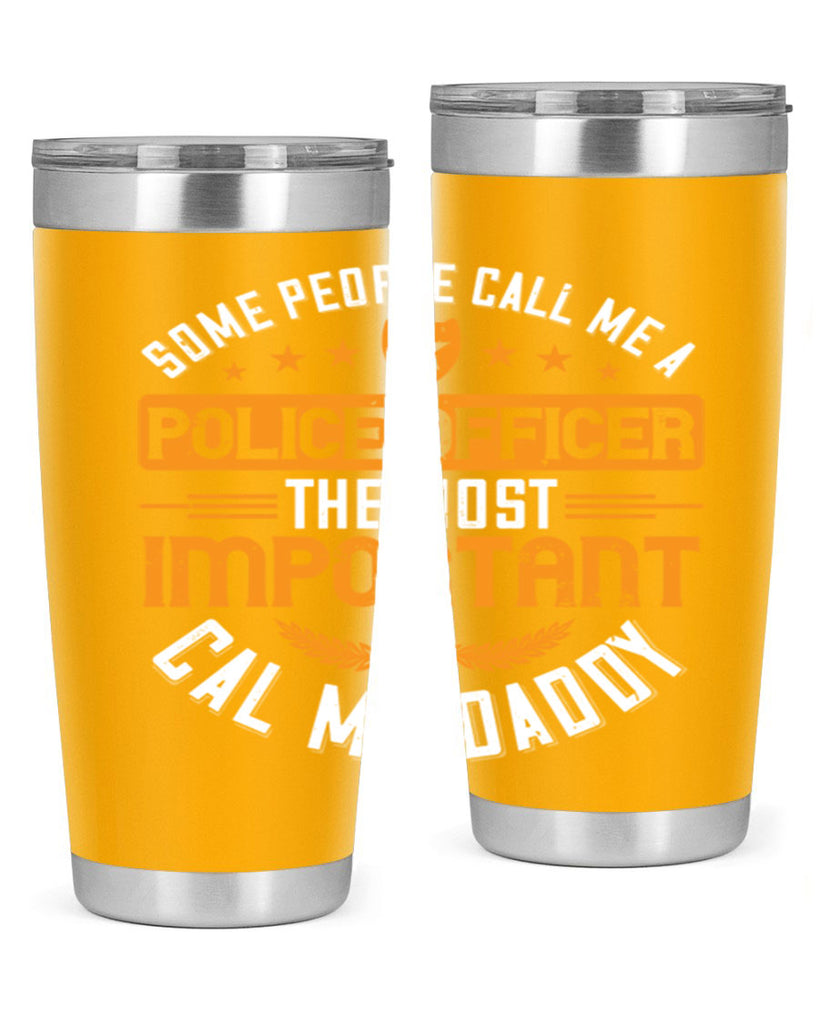 some people call me a police officer the most important cal me daddy 184#- fathers day- Tumbler