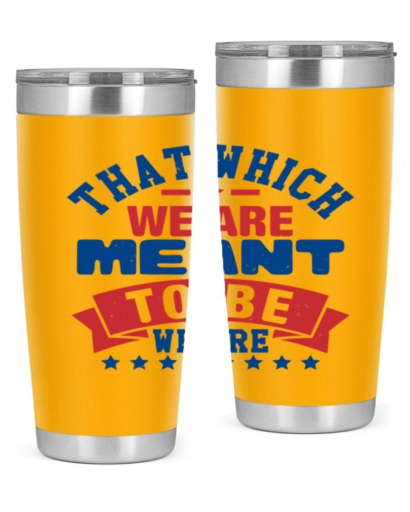 that which we are meant to be Style 39#- Fourt Of July- Tumbler