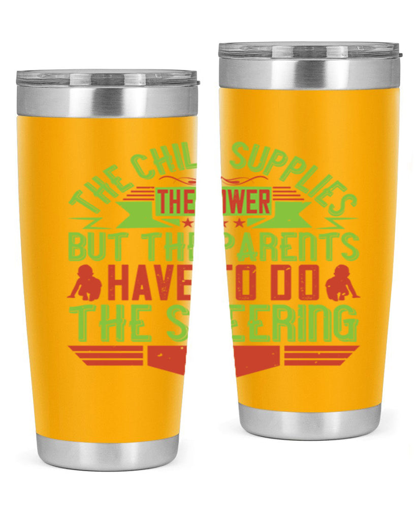 the child supplies the power but the parents have to do the steering 20#- Parents Day- Tumbler