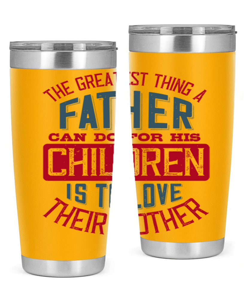 the greatest thing a father can do for his children is to love their mother 172#- fathers day- Tumbler