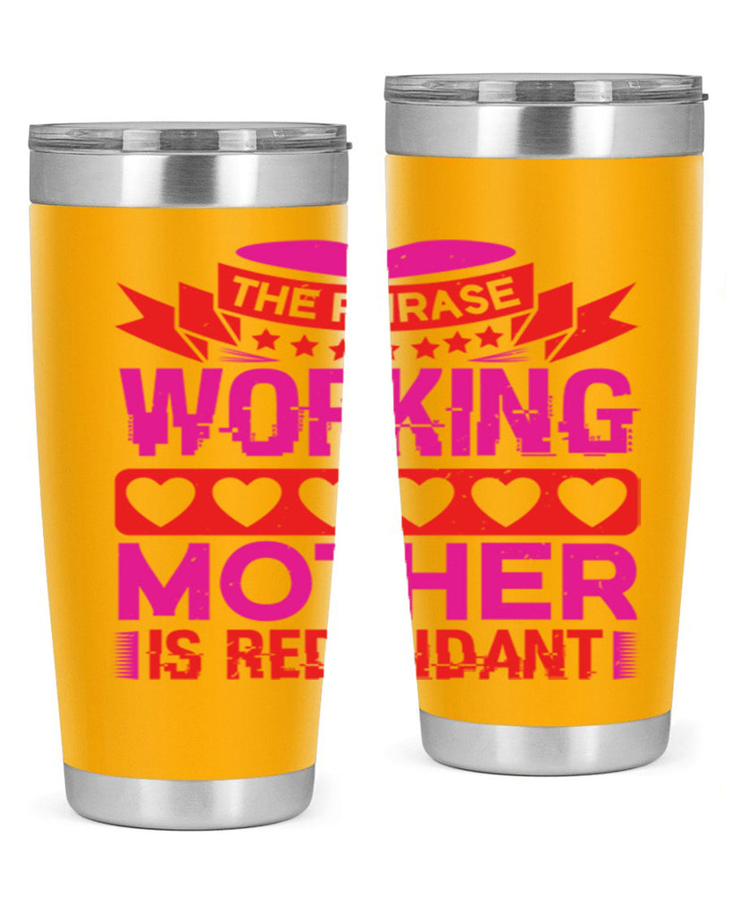 the phrase working mother is redundant 22#- mothers day- Tumbler