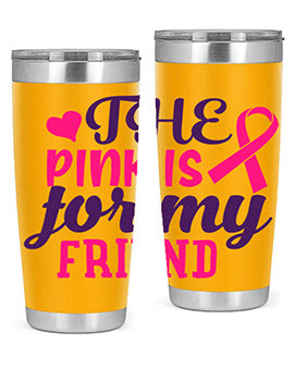 the pink is for my friend Style 2#- breast cancer- Tumbler