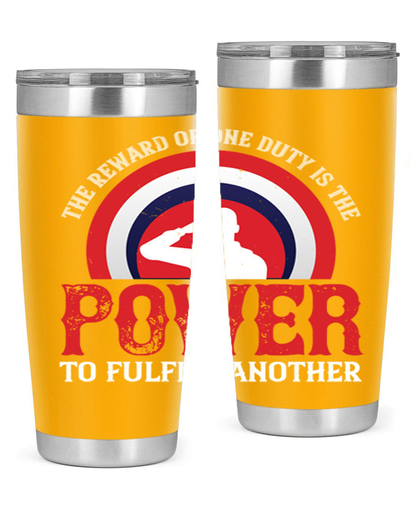 the reward of one duty is the power to fulfill another 26#- Veterns Day- Tumbler