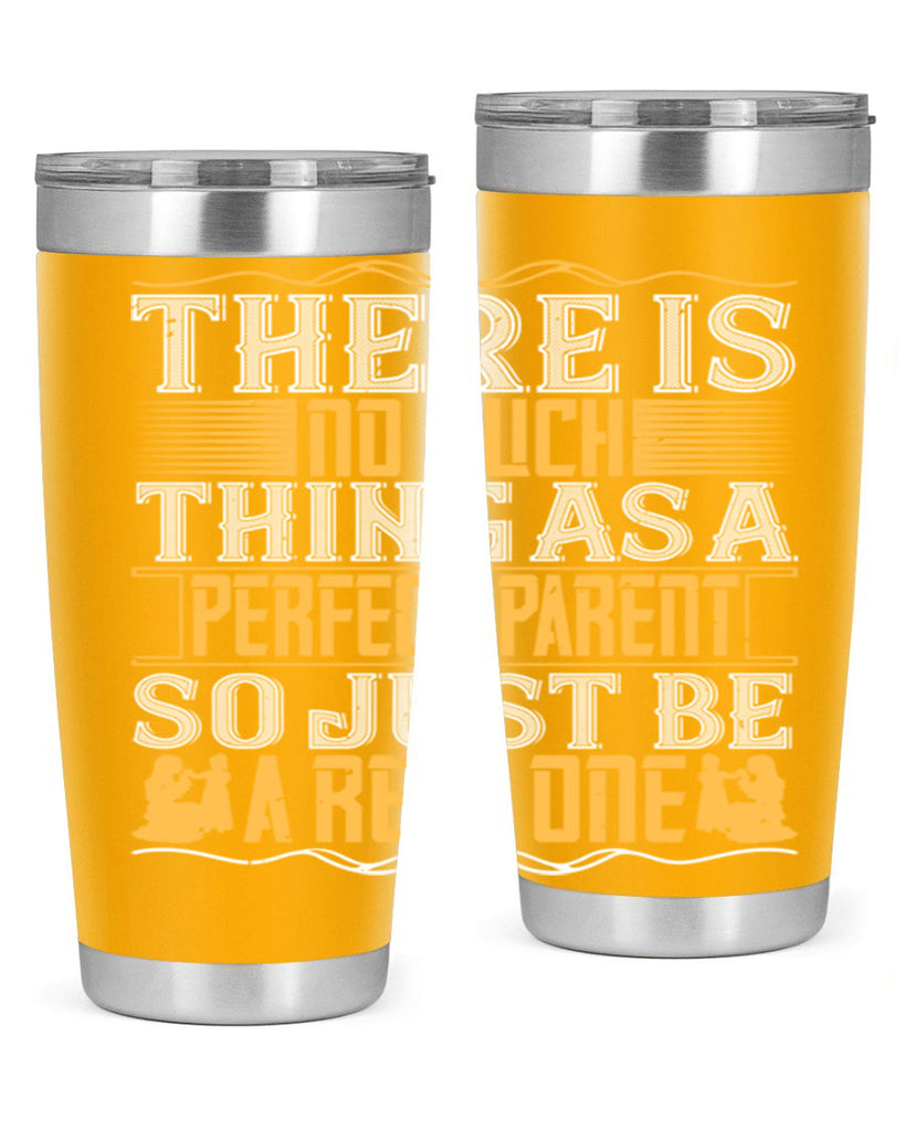 there is no such thing as a perfect parent so just be a real one 15#- Parents Day- Tumbler