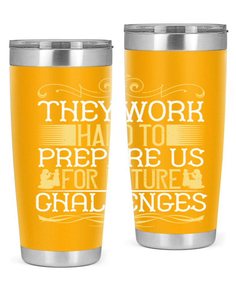 they work hard to prepare us for future challenges 14#- Parents Day- Tumbler