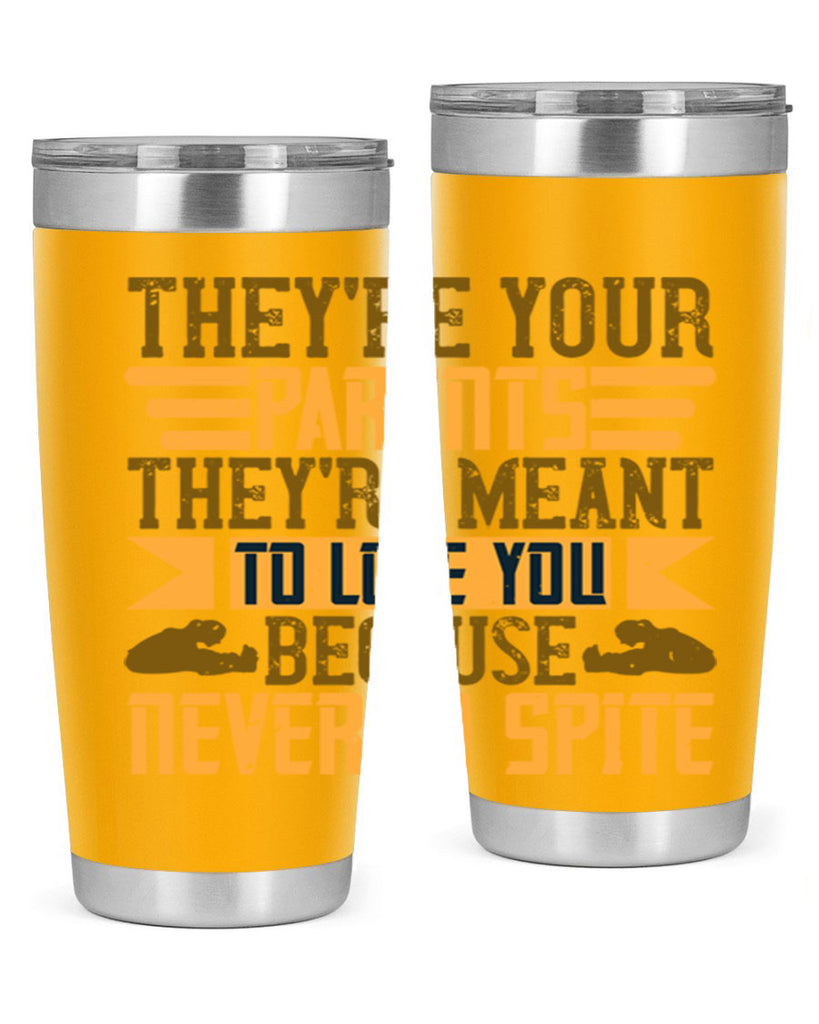 they’re your parents they’re meant to love you because never in spite 13#- Parents Day- Tumbler