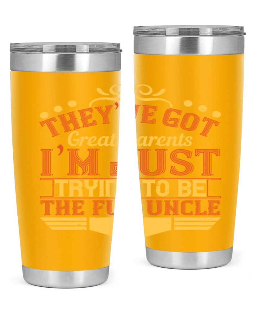 they’ve got great parents i’m just trying to be the fun uncle 12#- Parents Day- Tumbler