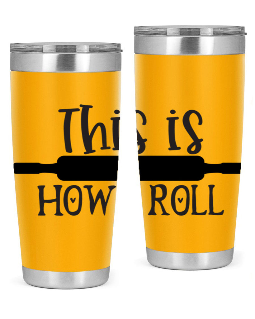 this is how i roll 76#- kitchen- Tumbler