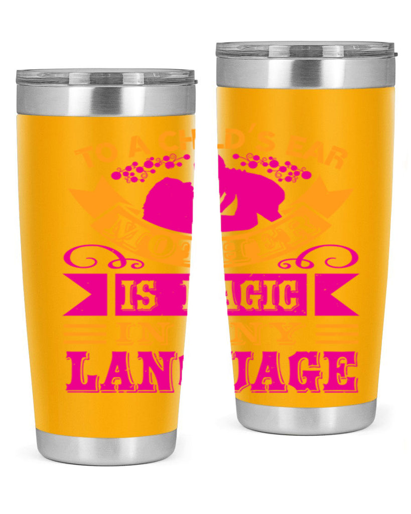 to a childs ear mother is magic in any language 16#- mothers day- Tumbler