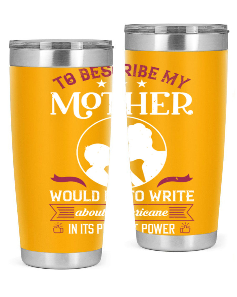to describe my mother 19#- mothers day- Tumbler