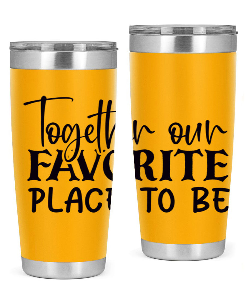 together our favorite place to be 49#- home- Tumbler