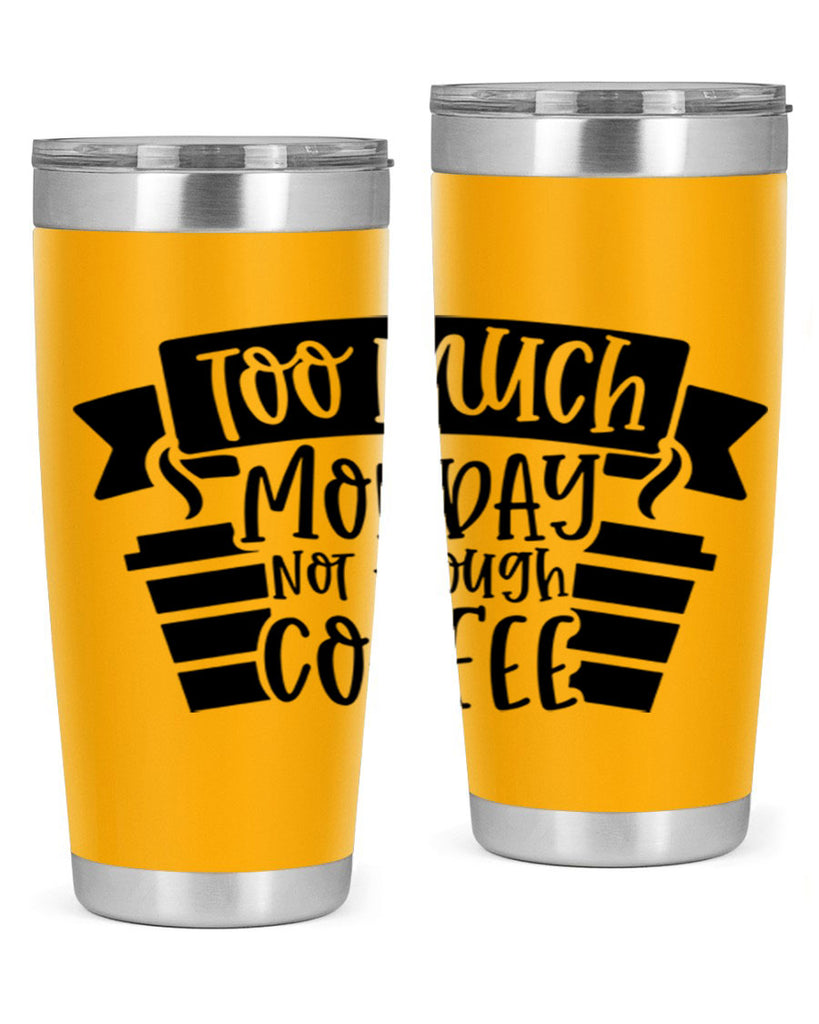 too much monday not enough coffee 11#- coffee- Tumbler