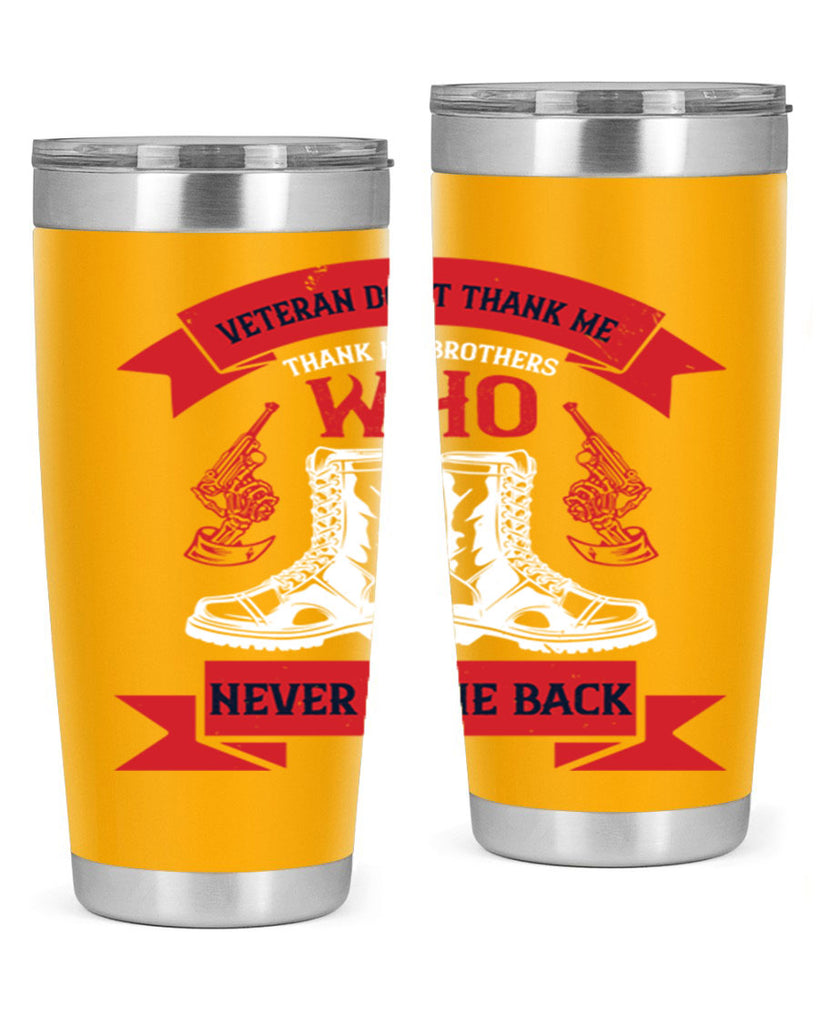 veteran dont thank me thank my brothes who never back 10#- Veterns Day- Tumbler