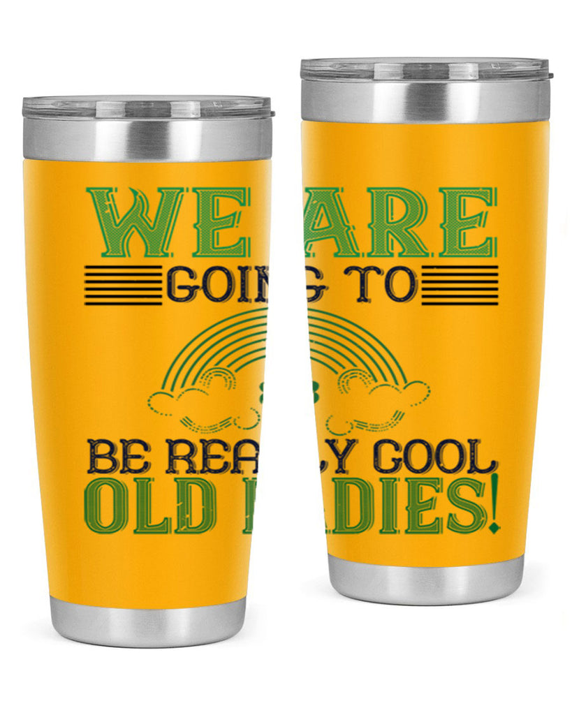 we are going to be really cool old ladies Style 7#- St Patricks Day- Tumbler