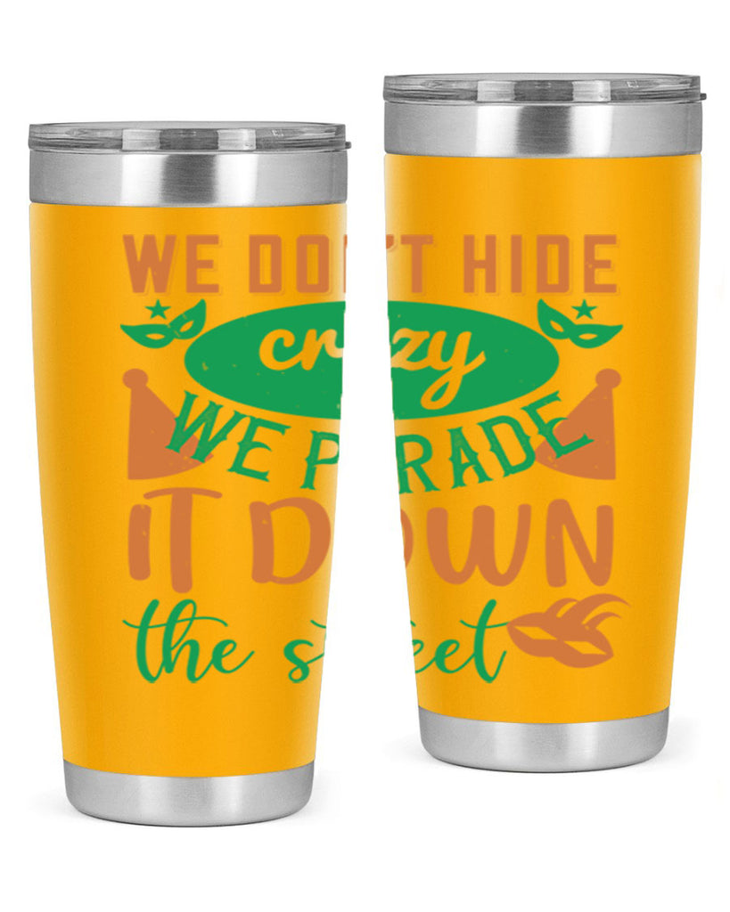 we dont hide crazy we parade it down the street 32#- mardi gras- Tumbler