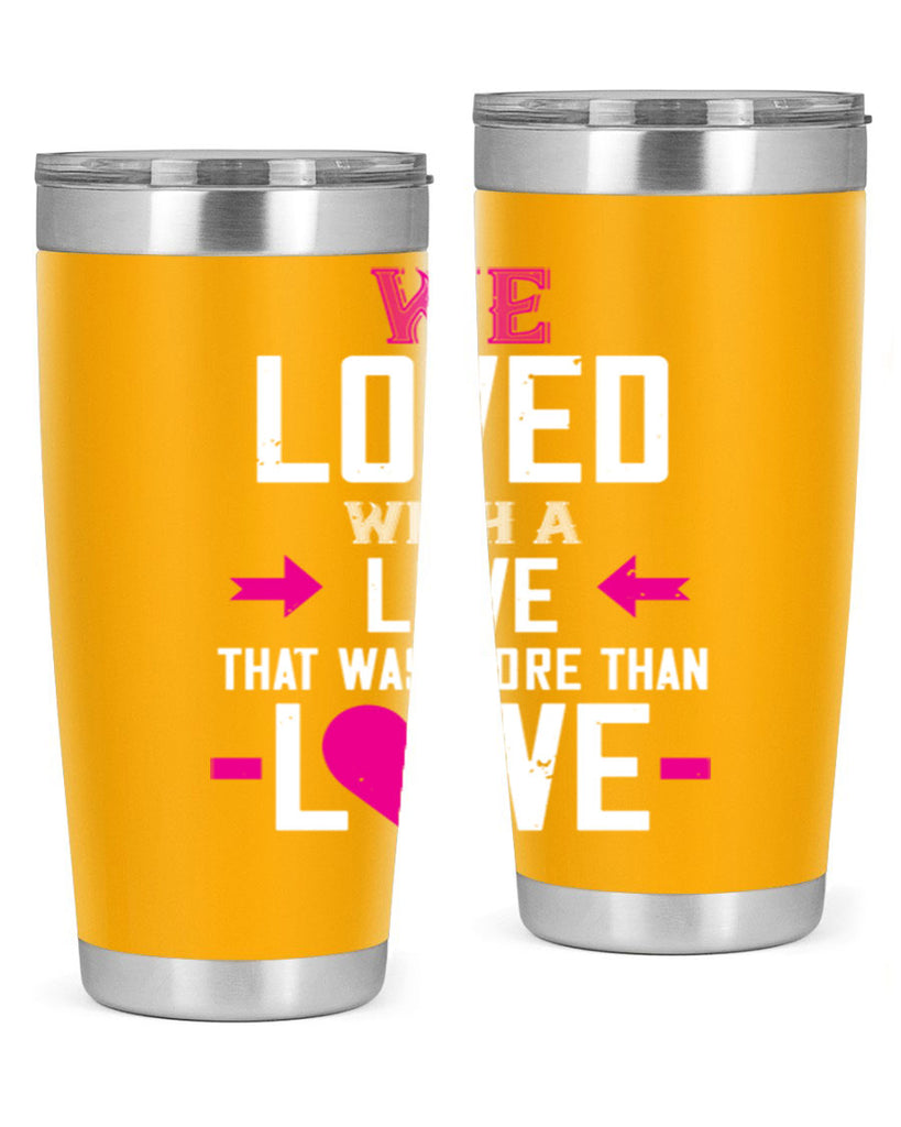 we loved with a love that was more than love 5#- valentines day- Tumbler