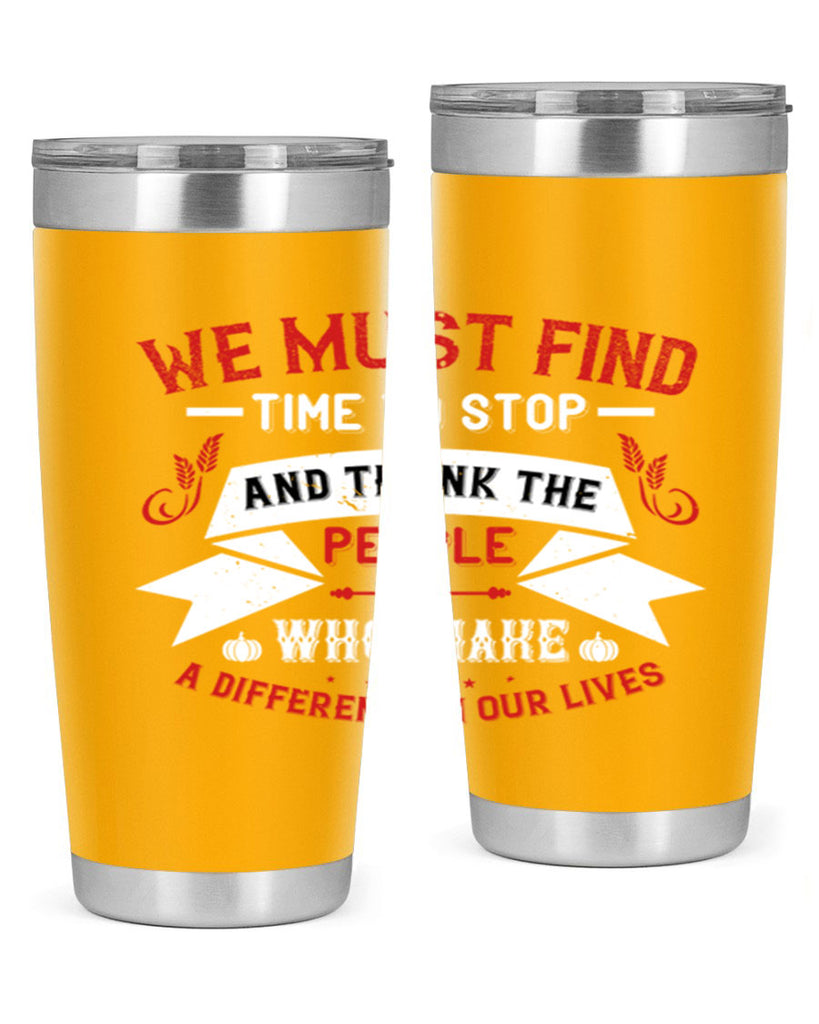 we must find time to stop and thank the people who make a difference in our lives 1#- thanksgiving- Tumbler