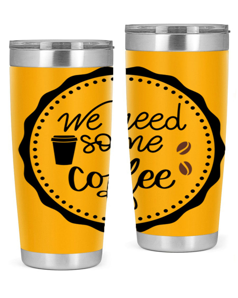 we need some coffee 7#- coffee- Tumbler