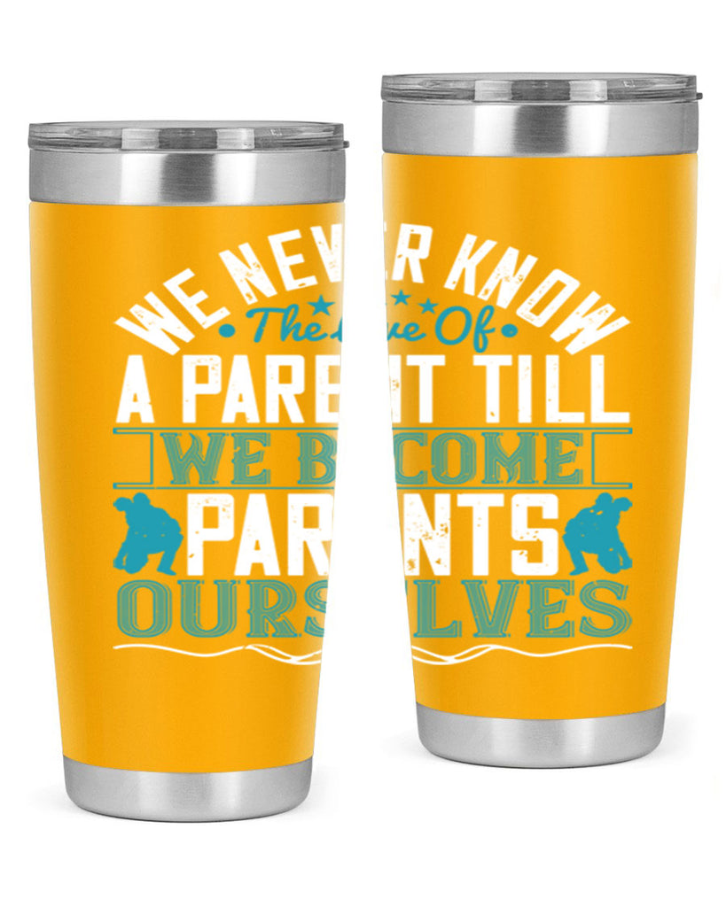 we never know the love of a parent till we become parents ourselves 10#- Parents Day- Tumbler